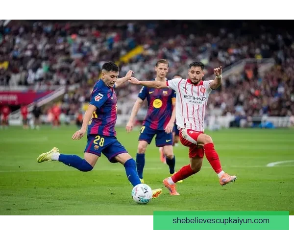 西甲赫罗纳高压逼抢策略逐渐显现成效，状态值得关注