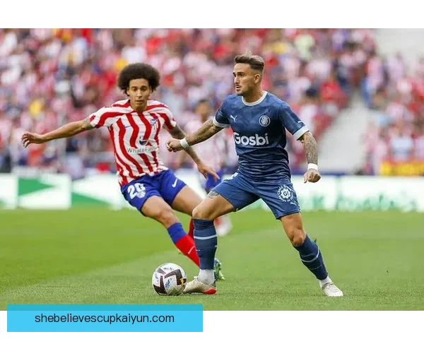 赫罗纳高压逼抢战术表现稳健，推动西甲联赛竞争力增强